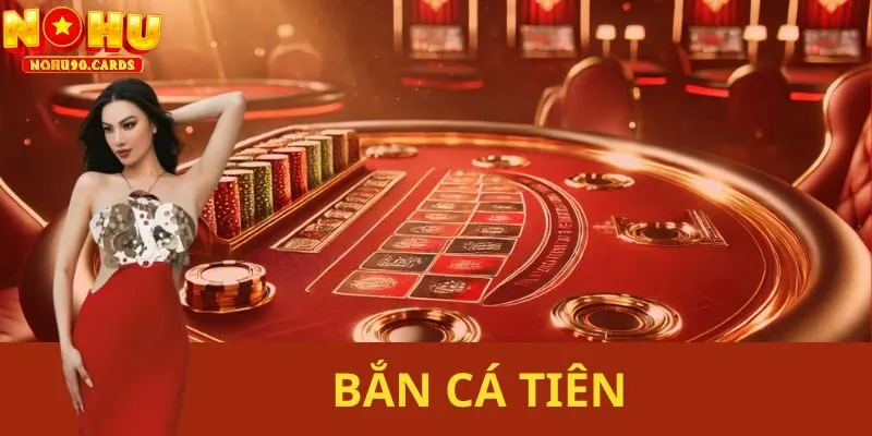 Bắn Cá Tiên: Sân Chơi Đổi Thưởng Cực Đỉnh Tại Nohu90