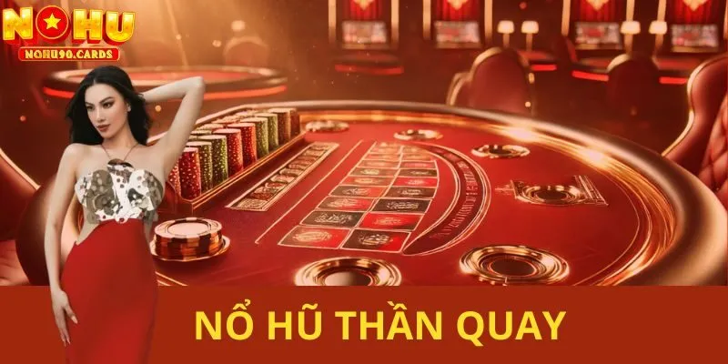 Nổ Hũ Thần Quay: Jackpot Nổ Liên Tục Tại Nohu90!