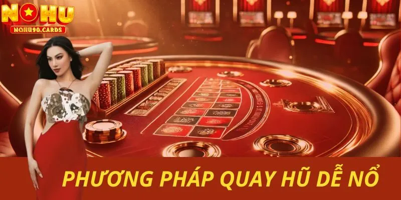 Bật Mí Phương Pháp Quay Hũ Dễ Nổ Tại Nohu90