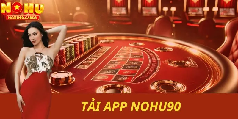 Hướng dẫn cách tải app nohu90 nhanh chóng và tiện lợi